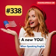 #338 You Need a New Identity to Speak English Fluently