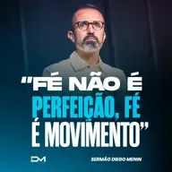 FÉ NÃO É PERFEIÇÃO, FÉ É MOVIMENTO