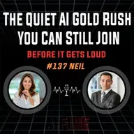 #130 Neil: The Quiet AI Gold Rush You Can Still Join Before It Gets Loud