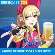 UNITEDcast #734 - ANIMES de PROFISSÕES DIFERENTES