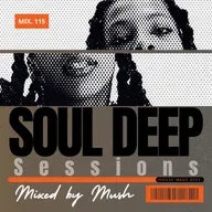Episode 115: Soul Deep Sessions 115 mixed by Mush