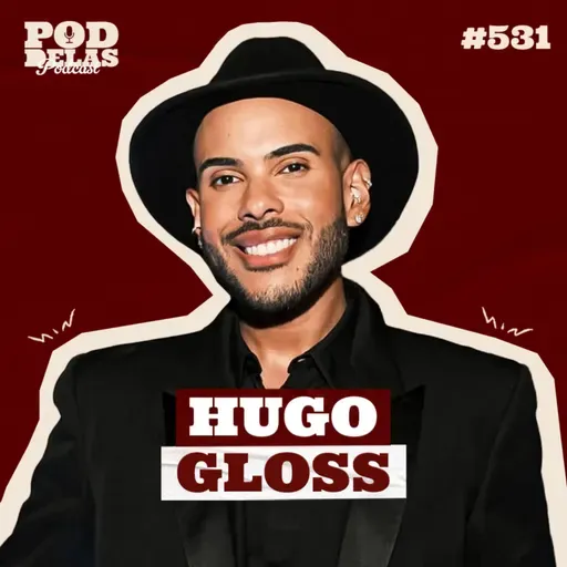 HUGO GLOSS - PODDELAS PODCAST #531