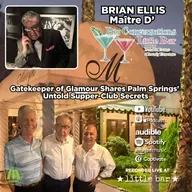 Brian Ellis | Gatekeeper of Glamour Shares Palm Springs' Untold Supper-Club Secrets