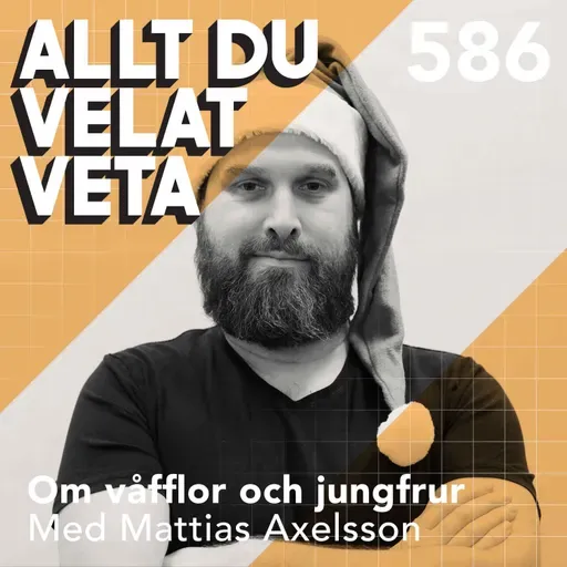 586 Om våfflor och jungfrur med Mattias Axelsson