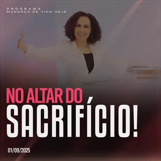 No altar do sacrifício! | Mudança de Vida Hoje