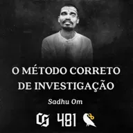 #481 - Sadhu Om - O Método Correto de Investigação