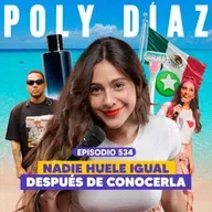 Ep. 534 - Poly Díaz: Entre Olores, Fetiches y Close Friends