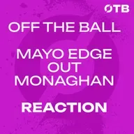 REACTION: Mayo hold off Monaghan!!! - ‘That's even more cutting for all of us!’ | Mayo 1-24 to 2-20 Monaghan | OFF THE BALL