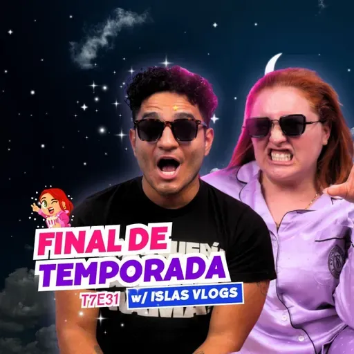T7E31 ¡Final De Temporada! Ft. Islas Vlogs