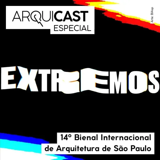 Arquicast Especial – 14a Bienal Internacional de Arquitetura de São Paulo