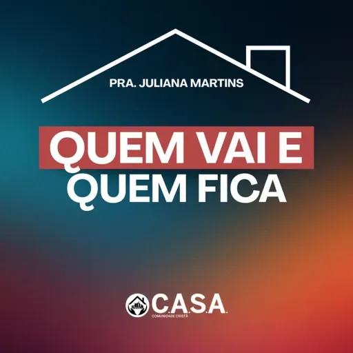 QUEM VAI E QUEM FICA - Pra. Juliana Martins - 22/06/2025