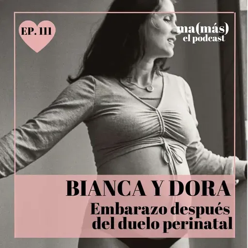 Episodio 111 - Bianca y Dora, EMBARAZO DESPUÉS DEL DUELO PERINATAL