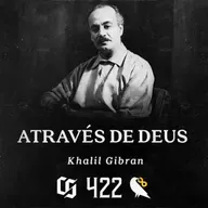 #422 - Khalil Gibran - Através de Deus