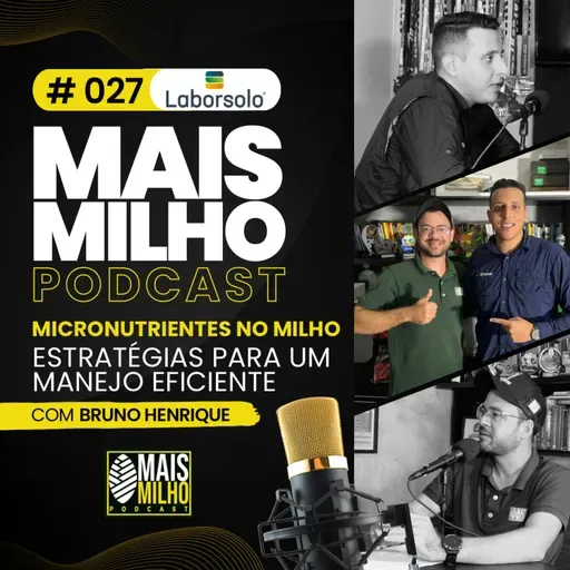 # 027 - ESTRATÉGIAS PARA O MANEJO EFICIENTE DE MICRONUTRIENTES NO MILHO - COM BRUNO HENRIQUE