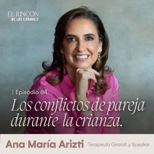 EPISODIOS FAVORITOS | Los conflictos de pareja durante la crianza - Ana María Arizti