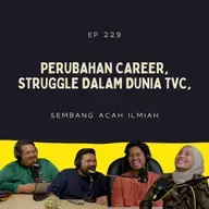EP 229: Perubahan Career, Struggle Dalam Dunia TVC