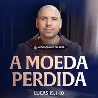A moeda perdida | (Lucas 15, 1-10) #2521 | Meditação da Palavra