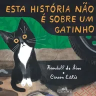 Esta história não é sobre um gatinho - Randall de Sève & Carson Ellis - Comp. das letrinhas