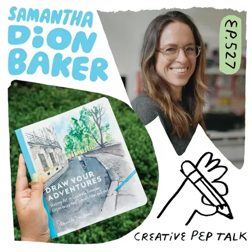 527 - Visual Journaling: Generate Ideas, Mindfulness and Creative Voice with Samantha Dion Baker