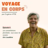 EP6 Les constellations familiales, au cœur du vivant, avec Éric Laudière
