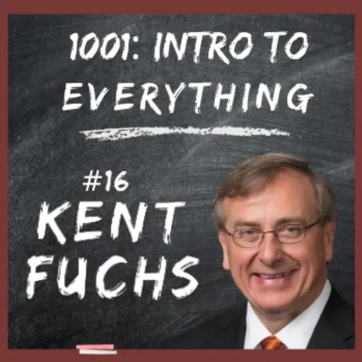 University Presidency | 1001: Intro to Everything podcast #16 with Kent Fuchs