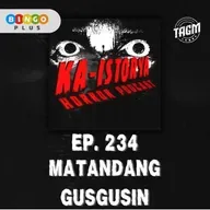 Episode 234 : MATANDANG GUSGUSIN