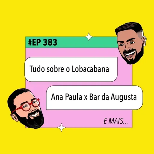 #383 Tudo sobre o Lobacabana + Ana Paula x Bar da Augusta e mais!