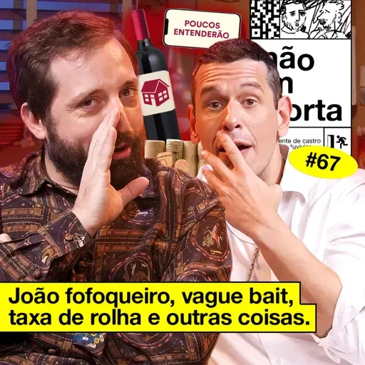 #67: JOÃO FOFOQUEIRO, VAGUE BAIT, TAXA DE ROLHA E OUTRAS COISAS