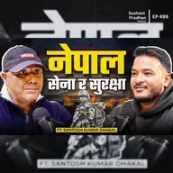 Ep: 499 | Santosh Dhakal on Gen Z Protest, Nepal Army, Security Threats & Global Conflicts