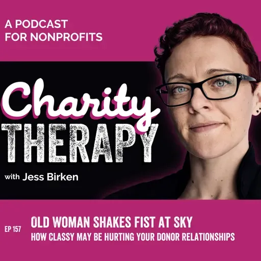 157: Old Woman Shakes Fist at Sky | How Classy May Be Hurting Your Donor Relationships