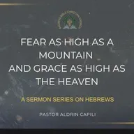 Hebrews 12:18-29 • Fear as High as a Mountain and Grace as High as the Heaven (Aldrin Capili)
