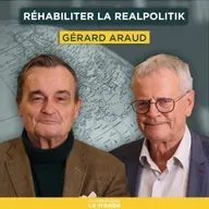 Réhabiliter la Realpolitik. Avec Gérard Araud  | Entretiens géopo