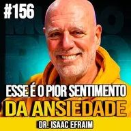 DR. ISAAC EFRAIM | O SENTIMENTO MAIS DESTRUTIVO CAUSADO PELA ANSIEDADE | MUNDOMENTAL #156