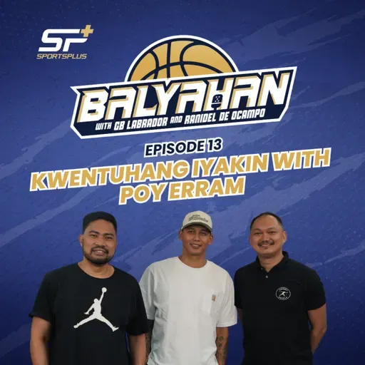 Ep 13 Kwentuhang Iyakin with Poy Erram