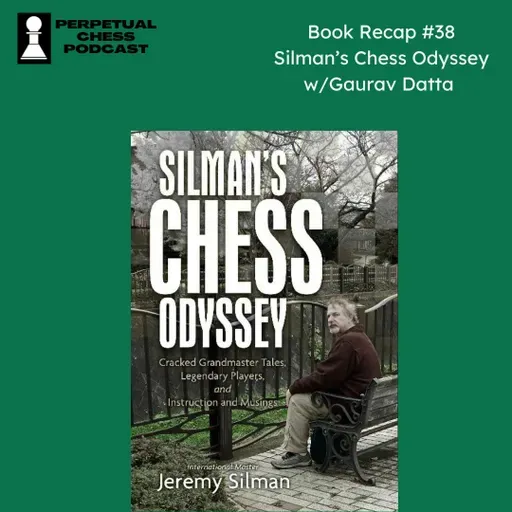 Book Recap #38- Silman’s Chess Odyssey + Stories from a Former Student with Gaurav Datta 