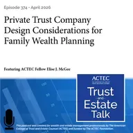 Private Trust Company Design Considerations for Family Wealth Planning