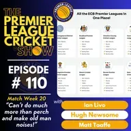The Premier League Cricket Show - Match Week 20 - “Can’t do much more than perch and make old man noises!” with Livo, Hugh & Matt
