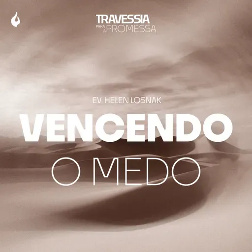 VENCENDO O MEDO | EV. HELEN LOSNAK