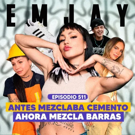 Ep. 511 - De Albañil a Reina del Trap (feat. EMJAY)