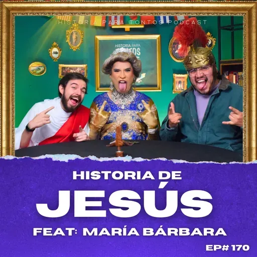 La Historia de Jesús - Historia para Tontos Podcast - Ep#170