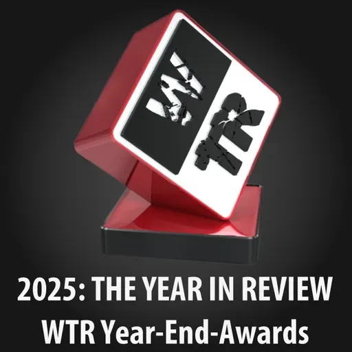 [WTR #1305] 2025: The Year In Review - WTR Year-End-Awards