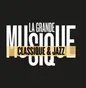 La Grande Musique - Classique & Jazz