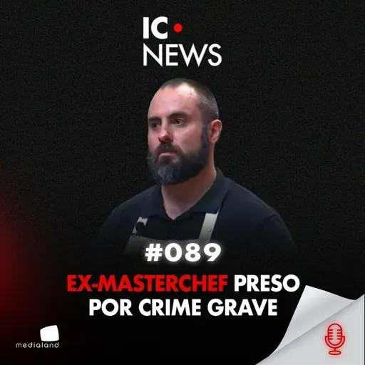 O EX-MASTERCHEF PRESO POR ESTUPRO DE VULNERÁVEL: 12 ANOS DE CONDENAÇÃO - IC NEWS #089