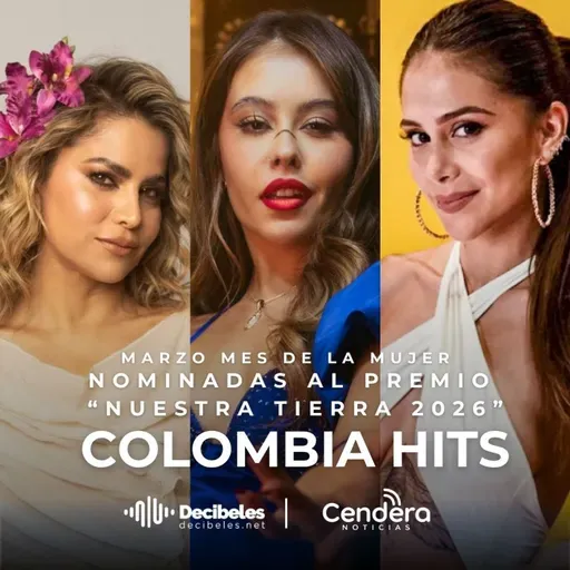COLOMBIA HITS  # 98 EDICIÓN ESPECIAL Mes de la mujer, con las nominadas al premio NUESTRA TIERRA 2026