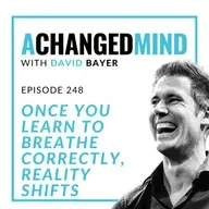 248 Once You Learn to Breathe CORRECTLY, Reality Shifts
