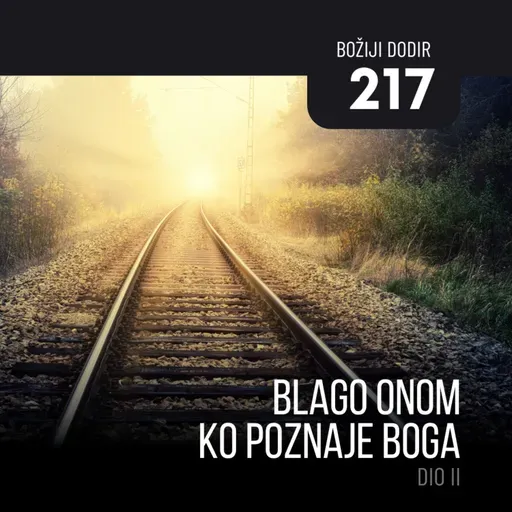 217 BD - Blago onom ko poznaje Boga - dio II