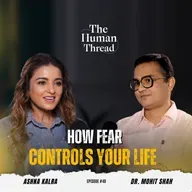 Fear, Conditioning and Courage The Truth Nobody Explains | Dr Mohit Shah | The Human Thread EP 49