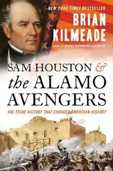 SAM HOUSTON & THE ALAMO AVENGERS by BRIAN KILMEADE  AMERICA 250