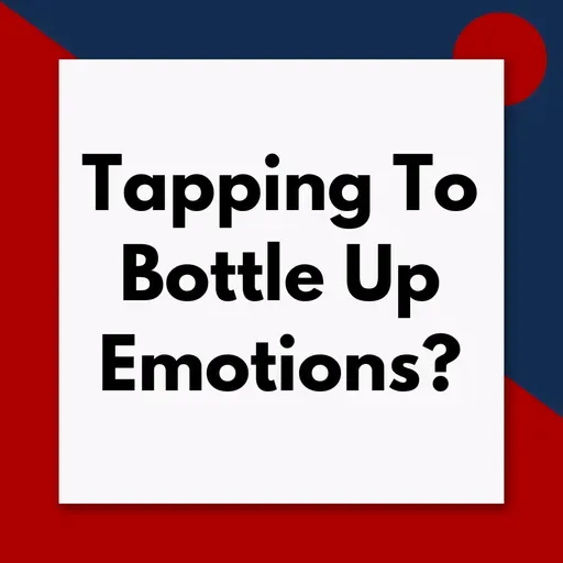 Tapping to not feel your emotions – and why that can be a good thing (Pod #688)
