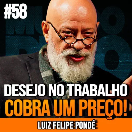 LUIZ FELIPE PONDÉ | ATRAÇÃO NO TRABALHO É UMA BOMBA RELÓGIO | MUNDOMENTAL #58